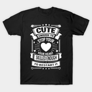 Nurse Cute Enough to Stop Your Heart T-Shirt